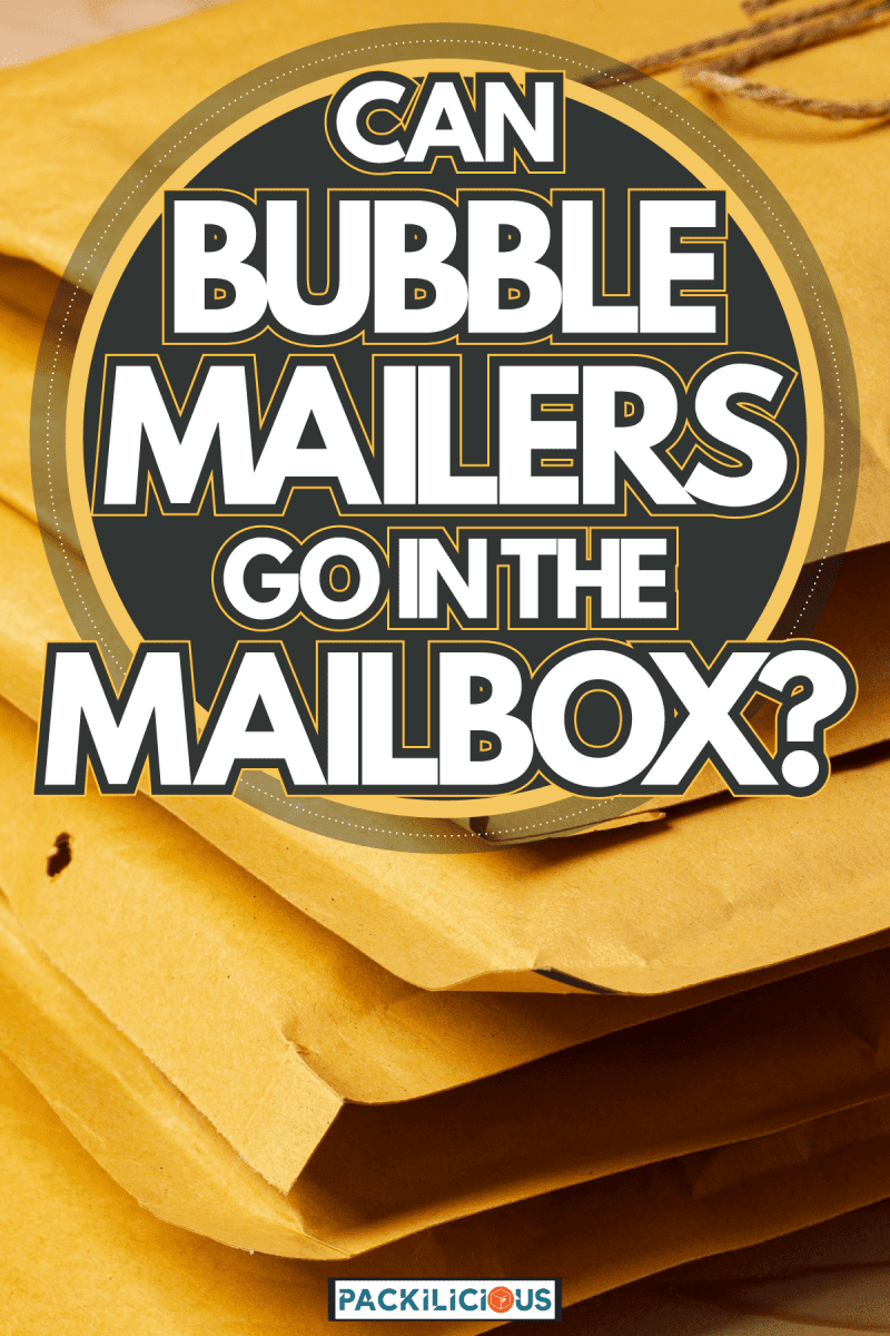 Bubble Mailers Stack, Can Bubble Mailers Go In The Mailbox?