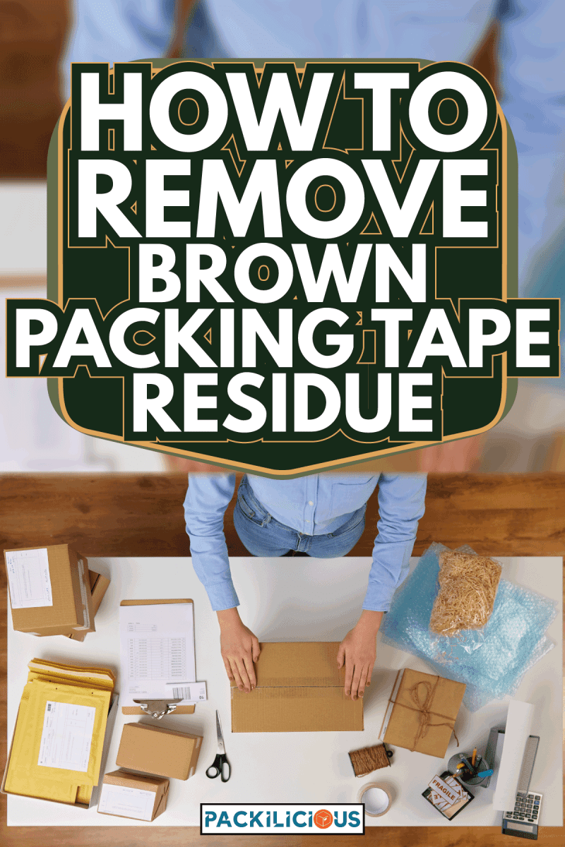 woman packing parcel box with adhesive tape. How To Remove Brown Packing Tape Residue