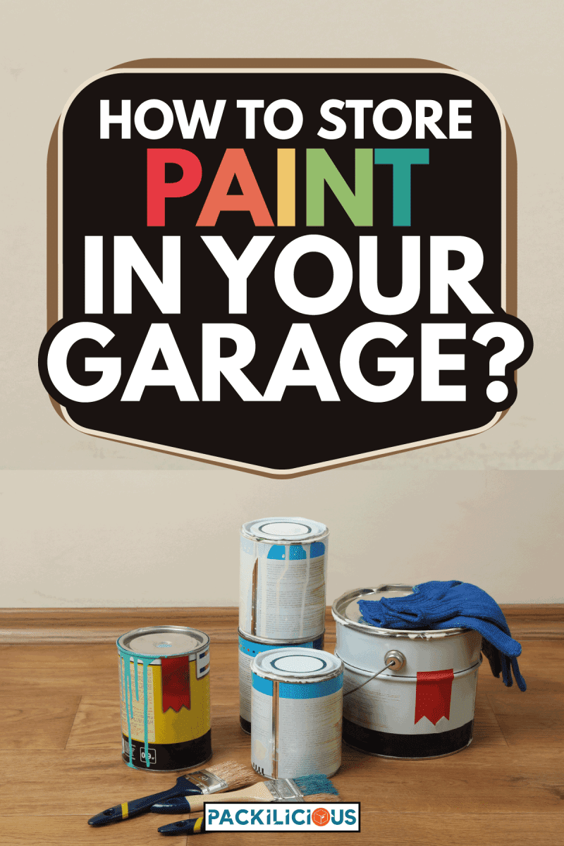 Banks with paint, brushes and mittens are isolated on the wooden floor. How To Store Paint In Your Garage
